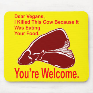 Dear Vegan I Killed This Cow Because It Was Eating Mouse Pad