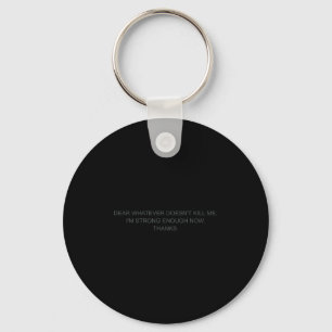 Dear Whatever Doesn't Kill Me  Key Ring