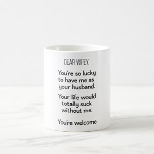 Dear Wifey, You're Lucky To Have Me As Your Husban Coffee Mug
