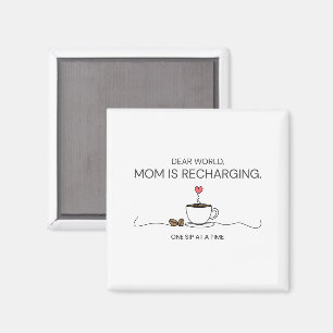 Dear World Mum Is Recharging Coffee Quote Magnet