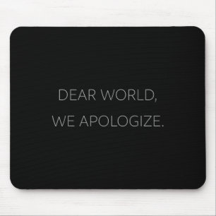 Dear World, We Apologise Grey Text Anti-trump T Mouse Pad