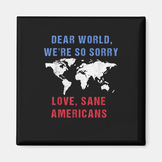 Dear World We Are So Sorry For Americans  Magnet (Front)
