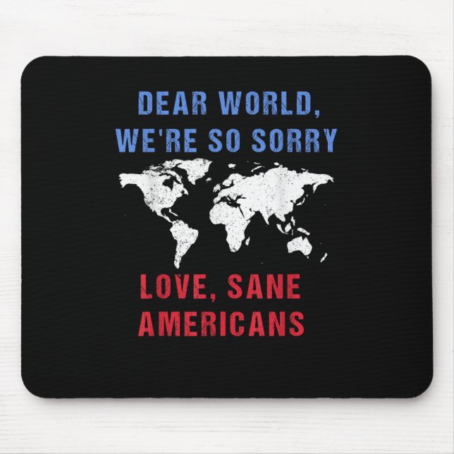Dear World We Are So Sorry For Americans  Mouse Pad (Front)
