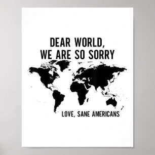 Dear World We Are So Sorry Love Sane Americans Poster