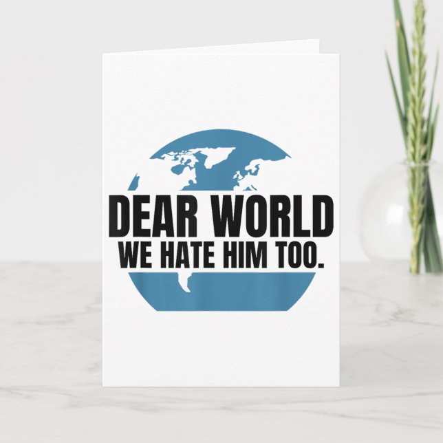 Dear World We Hate Him Too  Card (Front)
