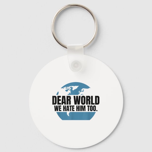 Dear World We Hate Him Too  Key Ring (Front)