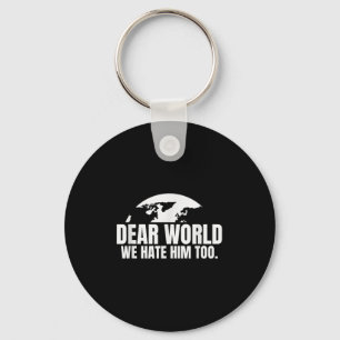 Dear World We Hate Him Too  Key Ring