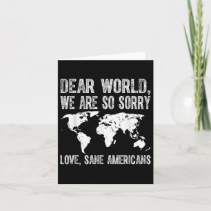 Dear World Were Sorry Love Sane Americans Patrioti Card