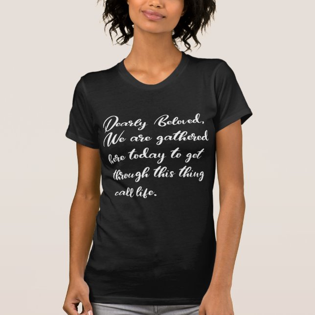 Dearly Beloved T-Shirts, We Are Gathered Here T-Shirt (Front)