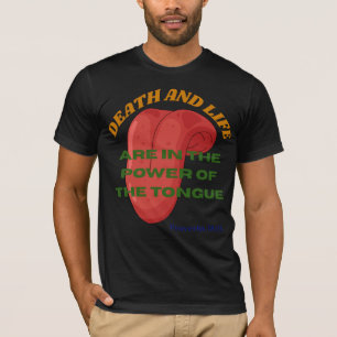Death and Life are in the Power of the Tongue  T-Shirt