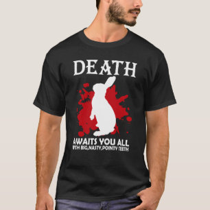 Death Awaits You All With Big Nasty Pointy Teeth R T-Shirt