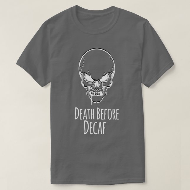 Death Before Decaf Caffeine Lovers Coffee Gift Ide T-Shirt (Design Front)