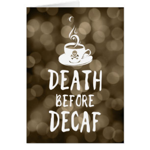 death before decaf coffee