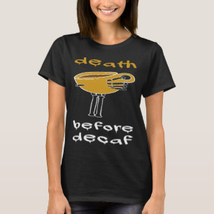 Death Before Decaf Coffee Addict T-Shirt
