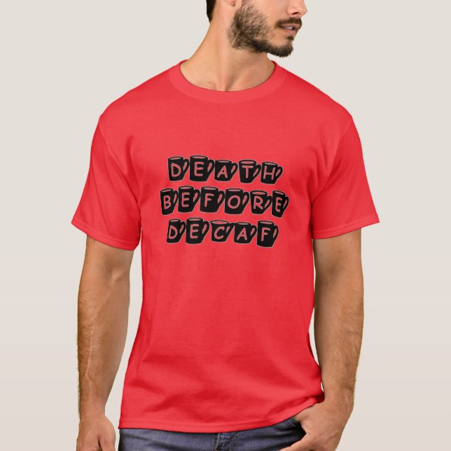 Death Before Decaf Coffee Humour T-Shirt (Front)