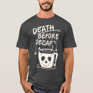 death before decaf coffee illustration Halloween T-Shirt
