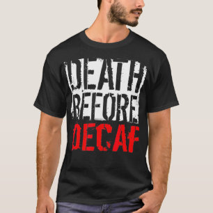 Death Before Decaf Coffee Lover Gift T-Shirt