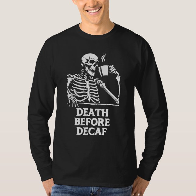 Death Before Decaf  Coffee  Skeleton & Caffeine T-Shirt (Front)