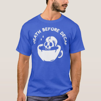 Death Before Decaf-Coffee T-Shirt