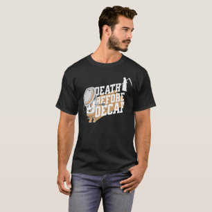 Death Before Decaf Coffee T-Shirt