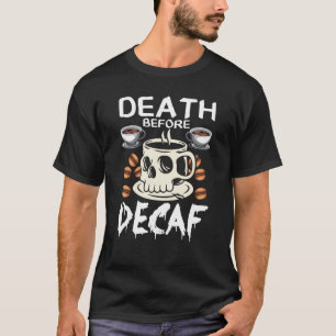 Death Before Decaf Dead Skull Coffee Costume T-Shirt