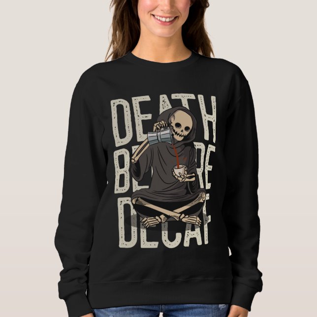 Death Before Decaf – Funny Grim Reaper Coffee Love Sweatshirt (Front)