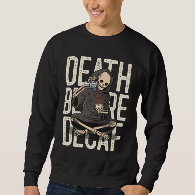 Death Before Decaf – Funny Grim Reaper Coffee Love Sweatshirt (Front)