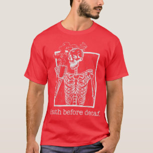 Death Before Decaf, funny, sarcasm, gift for coffe T-Shirt