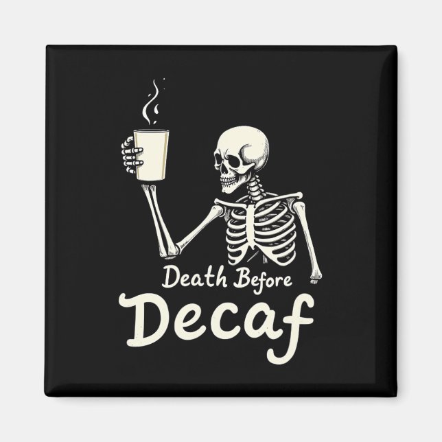 Death Before Decaf Funny Skeleton Coffee Lover Hal Magnet (Front)