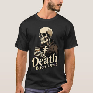 Death Before Decaf – Skeleton Coffee Lover T-Shirt