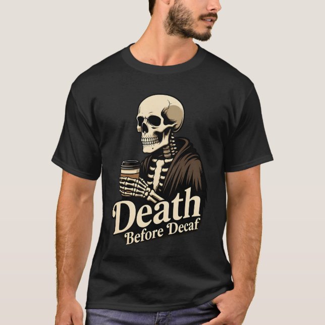 Death Before Decaf – Skeleton Coffee Lover T-Shirt (Front)