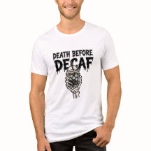 Death Before Decaf Skeleton Coffee Shirt - Funny H