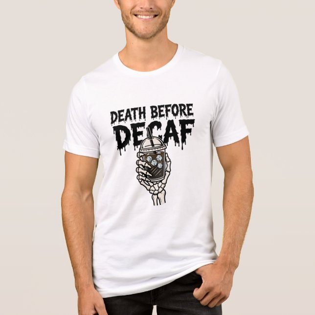 Death Before Decaf Skeleton Coffee Shirt - Funny H (Front)