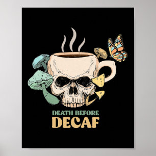 Death Before Decaf Skeleton Halloween Skull Mushro Poster