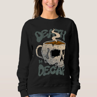 Death Before Decaf Sweatshirt