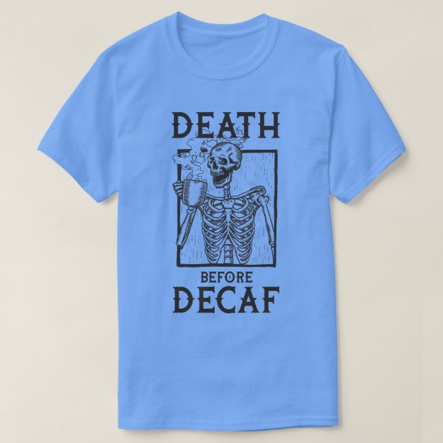 Death Before Decaf T-Shirt (Design Front)