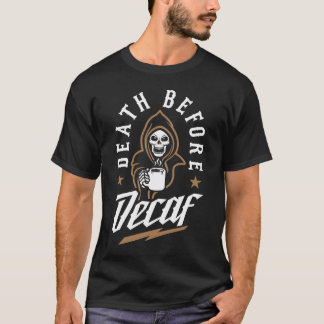 Death Before Decaf T-Shirt