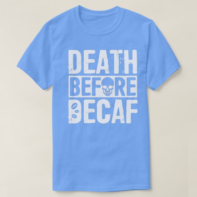 Death Before Decaf White T-Shirt (Design Front)