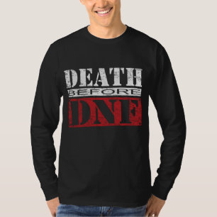 DEATH BEFORE DNF Triathlon Triathlete Swim Bike Ru T-Shirt