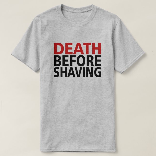 DEATH BEFORE SHAVING! T-Shirt (Design Front)