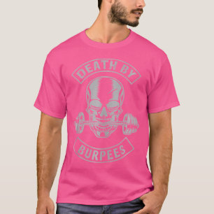 Death By Burpees Funny Fitness Weightlifting Worko T-Shirt