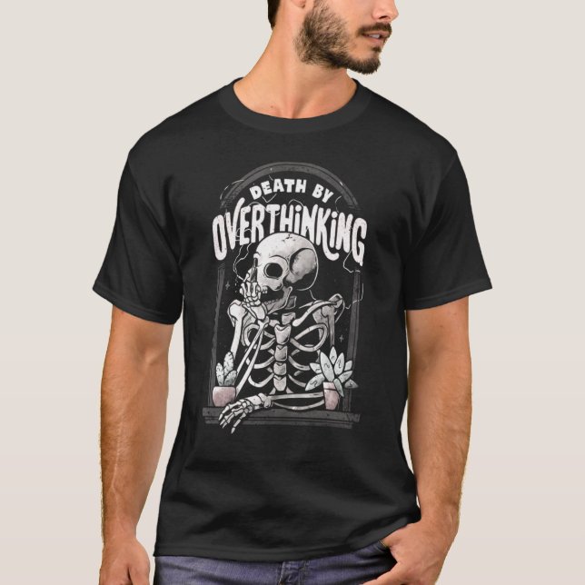 Death By Overthinking   Skull T-Shirt (Front)