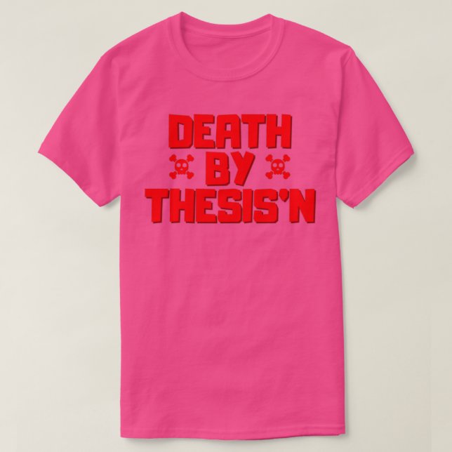 Death by ThesisingThesisnx27nPhd dissertation humo T-Shirt (Design Front)