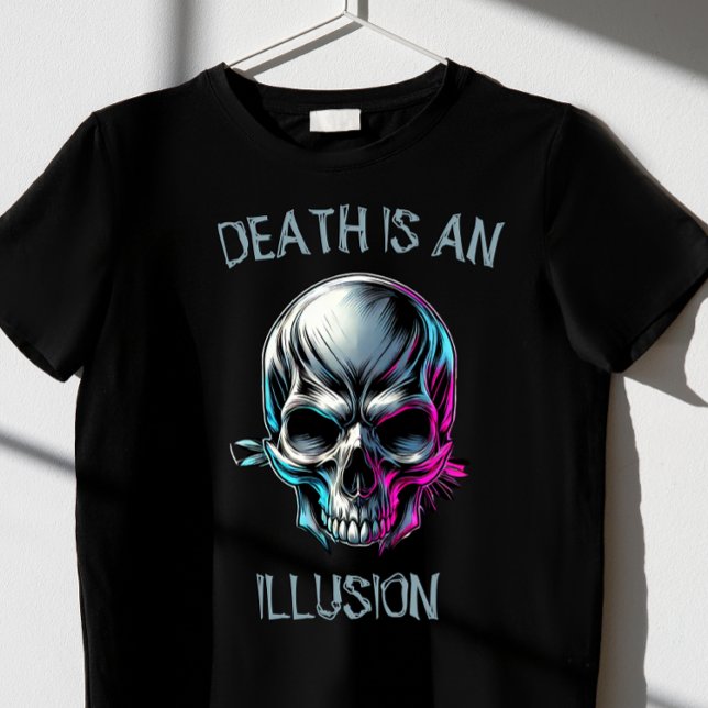 DEATH IS AN ILLIOUSION 2.0 T-Shirt (Creator Uploaded)