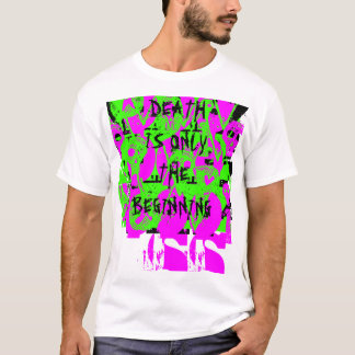 DEATH IS ONLY THE BEGINNING T-Shirt