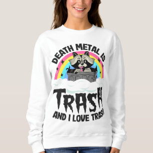 Death Metal Is Trash And I Love Trash Racoon Meta Sweatshirt