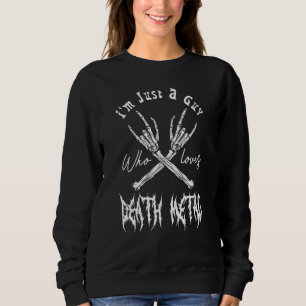 Death Metal Thrash Heavy Music I'm Just A Guy Meta Sweatshirt