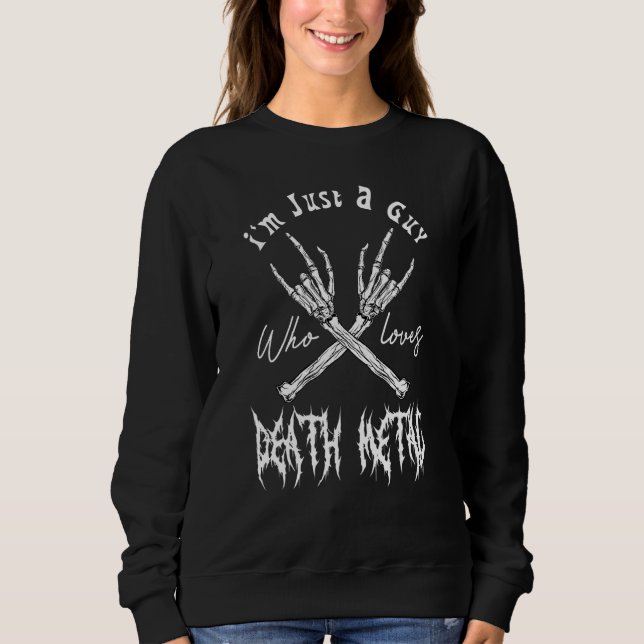 Death Metal Thrash Heavy Music I'm Just A Guy Meta Sweatshirt (Front)