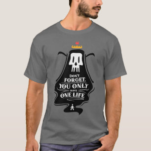 Death remember you dont forget you only have one l T-Shirt