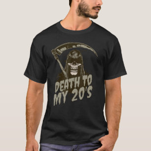 Death To My 20's Funny Grim Reaper Skull 30th Birt T-Shirt